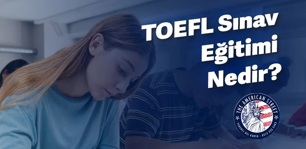 TOEFL Sınav Eğitimi Nedir? | Şişli American Street